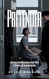 The Pretender: Anna Anderson and the Ghost of Anastasia The Pretender: Anna Anderson and the Ghost of Anastasia