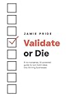 Validate or Die: A no-nonsense, AI-powered guide to turn bold ideas into thriving businesses