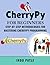 CherryPy For Beginners: Step-by-Step Methodologies for Mastering CherryPy Programming