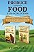 Produce Your Own Food 2-In-1 Collection: Backyard Chickens and Container Gardening—Raise Happy Hens and Grow Your Own Veggies, Herbs, and Flowers with Ease