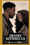 Heaven Between Us: One Prayer. One Battle. One Love That Endured Heaven Between Us: One Prayer. One Battle. One Love That Endured