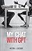 My Chat With GPT: A Convers...