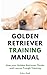 Golden Retriever Training Manual by Aiden Reed