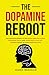 The Dopamine Reboot: The Simple Blueprint to Breaking Addictive Habits, Mastering Focus, and Taking Back Your Life - Without Giving Up Everything You Love (Restore Life)