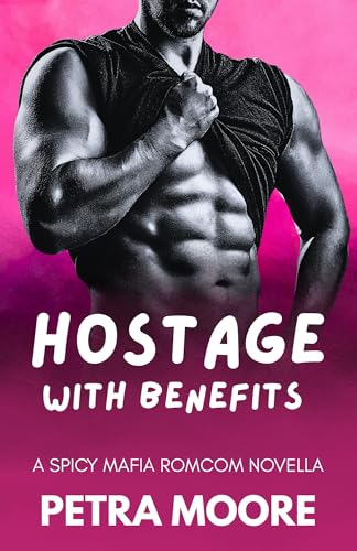 Hostage with Benefits: A Spicy Mafia Romcom (Kindle Edition)
