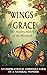 Wings of Grace - The Mighty March of the Monarch: An Inspirational Look at a Natural Wonder (ECHOES OF CREATION SERIES)