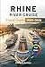 RHINE RIVER CRUISE TRAVEL GUIDE TO 2025 - 2026 by Archer R. Donovan