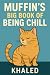 Muffin’s Big Book of Being Chill by Khaled Ismail