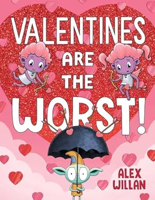 Valentines Are the Worst! by Alex Willan