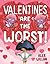 Valentines Are the Worst!