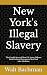 New York's Illegal Slavery:...