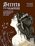Secrets of the Vampire: A Supernatural Sourcebook of Our Legend and Lore