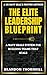 The ELITE Leadership Blueprint: A Navy SEAL’s Proven System to Duplicate Leaders, Scale Ownership, and Build Teams That Execute Without You