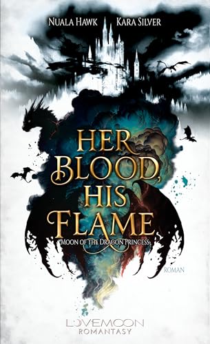 Her Blood, his Flame - Moon of the Dragon Princess: Mitreißende Fantasy-Lovestory, Drachen-Gestaltwandler & Spice (German Edition)