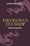Theodora’s Tea Shop by Christy Anne Jones