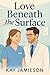 Love Beneath The Surface: A...
