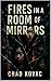 Fires in a Room of Mirrors
