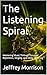 The Listening Spiral by Jeffrey Morrison