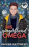 His Gingerbread Omega by Raiven Matthews