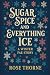 Sugar, Spice, and Everything Ice by Rose Thorne Sugar, Spice, and Everything Ice by Rose Thorne