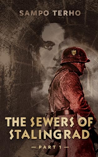 The Sewers of Stalingrad: Part One (Kindle Edition)