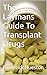 The Laymans Guide To Transplant Drugs by Frederick Hueston
