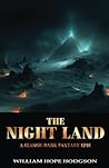 The Night Land: A Classic Dark Fantasy Epic (Annotated) The Night Land: A Classic Dark Fantasy Epic (Annotated)