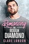 Romancing the Rough Diamond Romancing the Rough Diamond