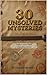 30 Unsolved Mysteries in the World : Real Cases That Still Haunt Us: A gripping journey into the world’s darkest unsolved mysteries.