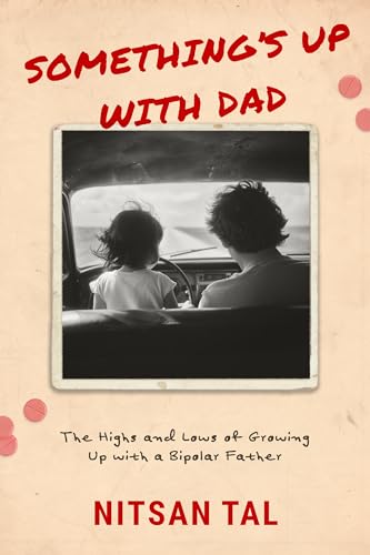 Something’s Up with Dad: The Highs and Lows of Growing Up with a Bipolar Father (Kindle Edition)
