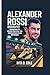 ALEXANDER ROSSI BIOGRAPHY: Chasing Speed: The Alexander Rossi Story From California Dreamer to Indy 500 Champion