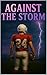Against the Storm: A Tender...