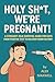 Holy Sh*t We’re Pregnant!: ...