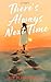 There's Always Next Time: A Novel
