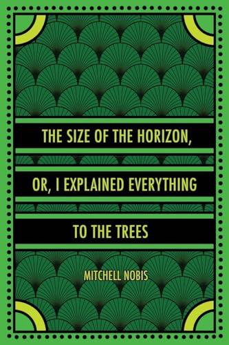 The Size of the Horizon, or, I Explained Everything to the Trees (Paperback)