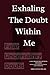 Exhaling The Doubt Within Me
