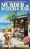 Murder at Matcha Bar by Harper Burton