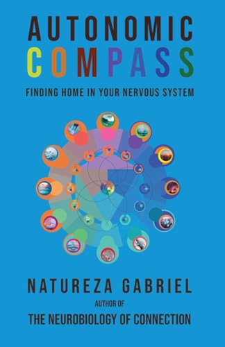 Autonomic Compass: Finding Home in Your Nervous System (Autonomics Handbooks)
