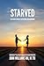 STARVED: THE SILENT CRISIS OF AFFECTION-LESS MARRIAGE : How Emotional and Physical Withholding Destroys Marriages and How to Rebuild Covenant Intimacy