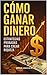 Como Ganar Dinero