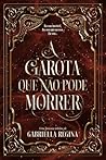 Book cover for A garota que não pode morrer (Portuguese Edition)