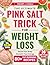 Ultimate Pink Salt Trick for Weight Loss by Vincent J. Cavalli