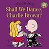 Shall We Dance, Charlie Brown? by Charles M. Schulz