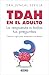 TDAH en el adulto: La respuesta a todas tus preguntas (Spanish Edition)