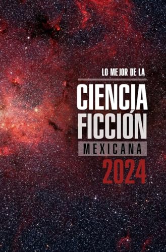 Lo mejor de la ciencia ficción mexicana 2024 (Spanish Edition)