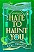 Hate to Haunt You (Afterlife Incorporated #2)