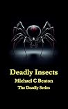Deadly Insects: They Bite. They Sting. They Kill. (The Deadly Series) Deadly Insects: They Bite. They Sting. They Kill. (The Deadly Series)