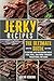 Jerky Recipes: The Ultimate...