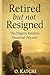 Retired but not Resigned: T...