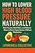 How to Lower High Blood Pressure Naturally by LivingWell Collective